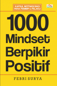 1000 Mindset Berpikir Positif: Kapsul motivasi bagi para pemimpi & pelaku