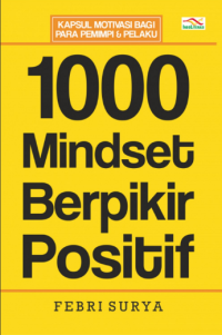 1000 Mindset Berpikir Positif: Kapsul motivasi bagi para pemimpi & pelaku