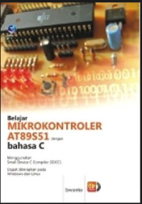 Belajar Mikrokontroler AT89S51 dengan Bahasa C; memnggunakan small device C compiler (sdcc); dapat diterapkan pada windows dan linux