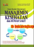 Cara Mudah Memahami Manajemen Kesehatan Dan Rumah Sakit; Need assesment, planning, organizing, actuating, controlling