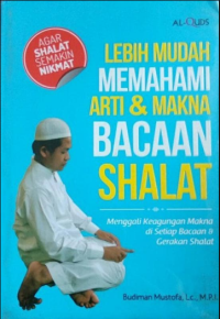 Lebih Mudah Memahami Arti & Makna Bacaan Shalat