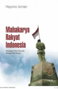 Mahakarya Rakyat Indonesia; renungan kritis pancasila sebagai pilar bangsa