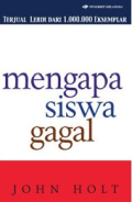 Mengapa Siswa Gagal; how children fail