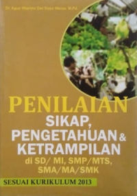 Penilaian Sikap, Pengetahuan & Keterampilan Di SD/MI, SMP/MTS, SMA/MA/SMK Sesuai Kurikulum 2013