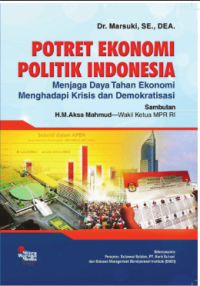 Potret Ekonomi Politik Indonesia; menjaga daya tahan ekonomi menghadapi krisis dan demokratisasi