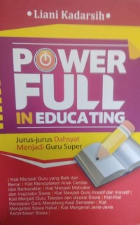 Power full in Educating; jurus-jurus dahsyat menjadi guru super