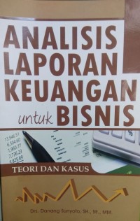 Analisis Laporan Keuangan Untuk Bisnis: teori dan kasus