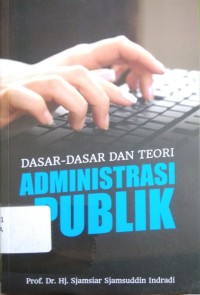 Dasar-Dasar dan Teori Administrasi Publik