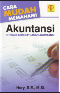 Cara Mudah Memahami Akuntansi; intisari konsep dasar akuntansi