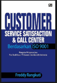 Customer Service Statisfaction & Call Center Berdasarkan ISO 9001: mengukur pelayanan jasa plus studi kasus PT asuransi jiwa manulife Indonesia