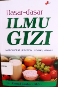 Dasar-Dasar Ilmu Gizi; karbohidrat, protein, lemak, vitamin