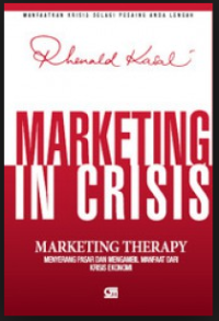 Marketing in crisis; marketing therapy: menyerang pasar dan mengambil manfaat dari krisis ekonomi