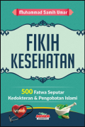 Fikih Kesehatan; 500 fatwa seputar kedokteran & pengobatan Islam