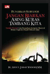 Fungsikan Surveyor Jangan Biarkan Asing Kuras Tambang Kita: transfer picing > cara perusahaan asing dan nasional hindari pajak dan royalti miliaran dolar