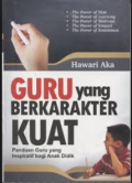 Guru yang Berkarakter Kuat; panduan guru yang inspiratif bagi anak didik