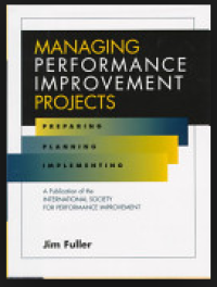 Managing Performance Improvement Projects; preparing, planning, and implementing