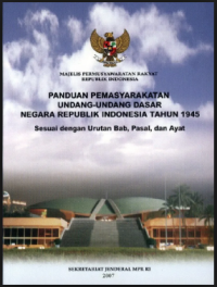 Panduan Pemasyarakatan Undang-undang Dasar Negara Republik Indonesia Tahun 1945; sesuai dengan urutan bab, pasal, dan ayat