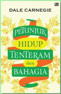 Petunjuk Hidup Tenteram dan Bahagia; How To Stop Worrying And Start Living