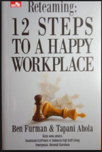 Reteaming: 12 steps to a happy workplace; 12 langkah menyelaraskan unit kerja untuk mencapai tujuan bersama