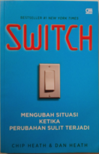 Switch; Mengubah Situasi Ketika Perubahan Sulit Terjadi